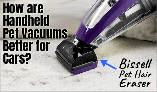 Bissell Pet Hair Eraser - How is it a Better Pet Car Vacuum?